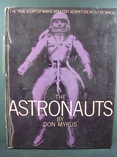 The Astronauts (The True Story of Man's Greatest Adventure in Outer Space)