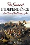 The Guns of Independence: The Siege of Yorktown, 1781