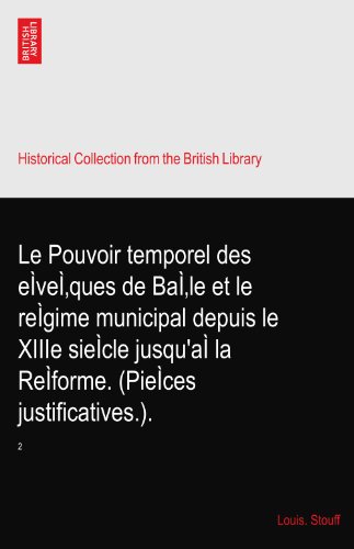 Le Pouvoir temporel des eÃŒveÃŒques de BaÃŒle et le reÃŒgime municipal depuis le XIIIe sieÃŒcle jusqu'aÃŒ la ReÃŒforme. (PieÃŒces justificatives.).: 2