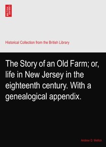 The Story of an Old Farm; or, life in New Jersey in the eighteenth century. With a genealogical appendix.