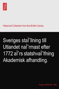 Sveriges staÃŒllning till Utlandet naÃŒrmast efter 1772 aÃŒrs statshvaÃŒlfning Akademisk afhandling.