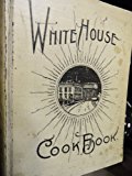 The White House cook book : a comprehensive cyclopedia of information for the home : cooking, toilet and household recipes, menus, dinner-giving, table etiquette, care of the sick, health suggestions, facts worth knowing, etc.