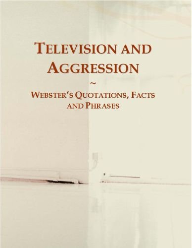 Television and Aggression: Webster's Quotations, Facts and Phrases