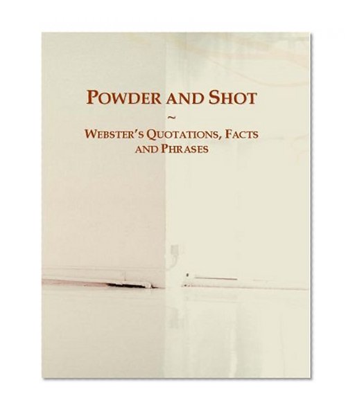 Powder and Shot: Webster's Quotations, Facts and Phrases