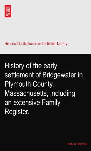 History of the early settlement of Bridgewater in Plymouth County, Massachusetts, including an extensive Family Register.