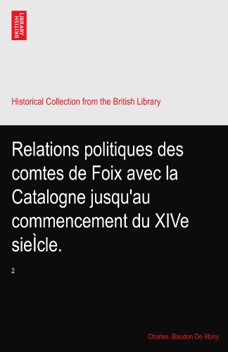 Relations politiques des comtes de Foix avec la Catalogne jusqu'au commencement du XIVe sieÃŒcle.: 2