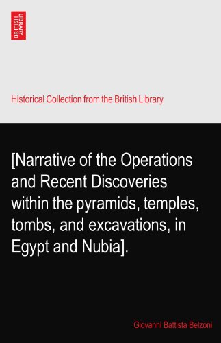 [Narrative of the Operations and Recent Discoveries within the pyramids, temples, tombs, and excavations, in Egypt and Nubia].