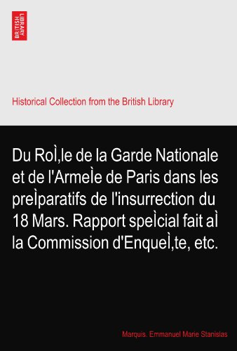 Du RoÃŒle de la Garde Nationale et de l'ArmeÃŒe de Paris dans les preÃŒparatifs de l'insurrection du 18 Mars. Rapport speÃŒcial fait aÃŒ la Commission d'EnqueÃŒte, etc.