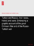 Turkey and Russia, their races, history and wars. Embracing a graphic account of the great Crimean War and of the Russo-Turkish war.: I