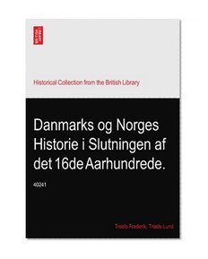 Danmarks og Norges Historie i Slutningen af det 16de Aarhundrede.: 40241