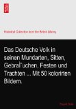 Das Deutsche Volk in seinen Mundarten, Sitten, GebraÃŒuchen, Festen und Trachten ... Mit 50 kolorirten Bildern.