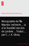 Monographie de l'Ile Maurice: meÃŒmoire ... lu aÃŒ la SocieÃŒteÃŒ des Arts de Londres ... Traduit ... par C. J. A. Ulcoq.