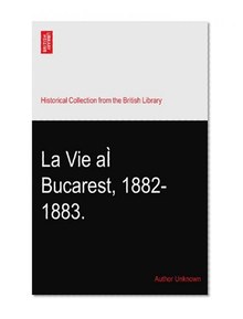La Vie aÃŒ Bucarest, 1882-1883.