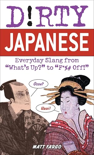 Dirty Japanese: Everyday Slang from "What's Up?" to "F*%# Off!" (Dirty Everyday Slang)