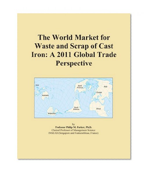 The World Market for Waste and Scrap of Cast Iron: A 2011 Global Trade Perspective