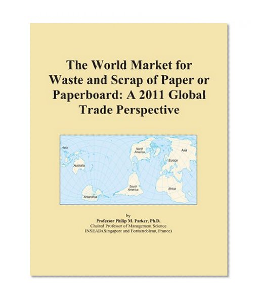 The World Market for Waste and Scrap of Paper or Paperboard: A 2011 Global Trade Perspective