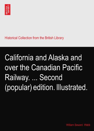 California and Alaska and over the Canadian Pacific Railway. ... Second (popular) edition. Illustrated.
