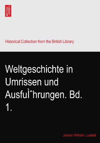 Weltgeschichte in Umrissen und AusfuÌhrungen. Bd. 1.