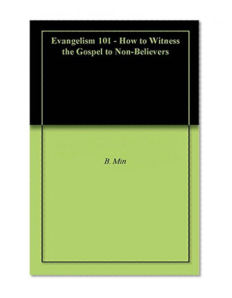 Evangelism 101 - How to Witness the Gospel to Non-Believers