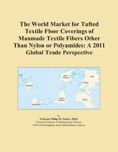 The World Market for Tufted Textile Floor Coverings of Manmade Textile Fibers Other Than Nylon or Polyamides: A 2011 Global Trade Perspective
