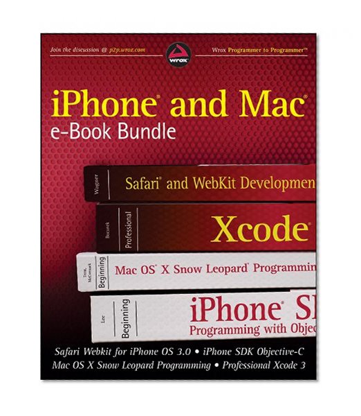iPhone and Mac Wrox e-Book Bundle: Safari WebKit for iPhone OS 3.0, iPhone SDK Objective-C, Mac OS X Snow Leopard Programming, Professional Xcode 3