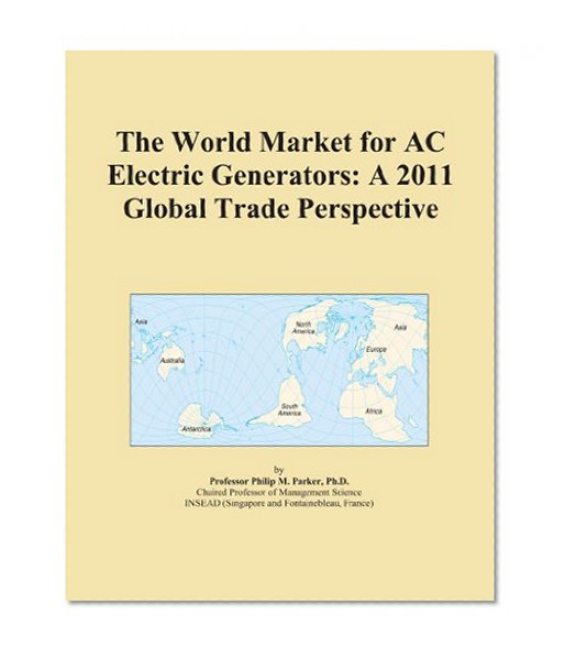 The World Market for AC Electric Generators: A 2011 Global Trade Perspective