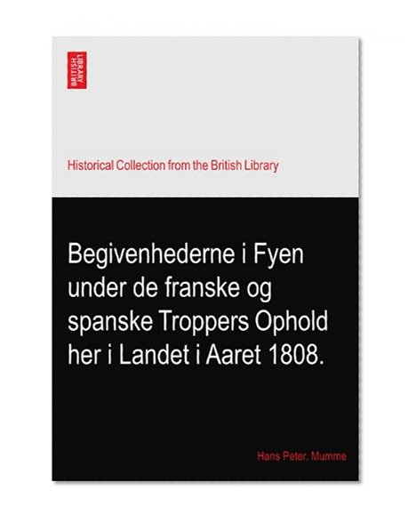 Begivenhederne i Fyen under de franske og spanske Troppers Ophold her i Landet i Aaret 1808.
