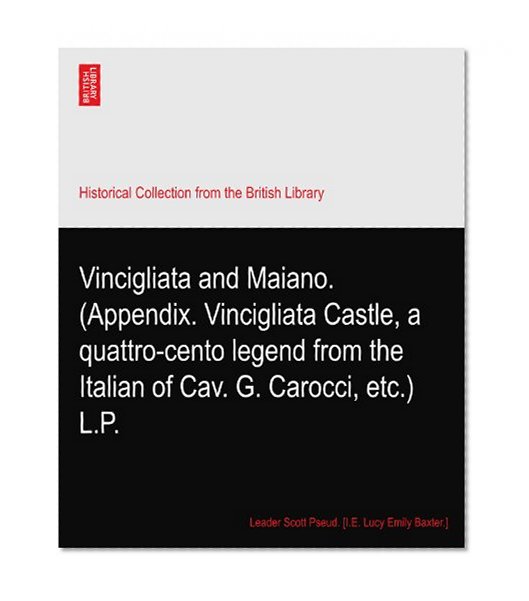 Vincigliata and Maiano. (Appendix. Vincigliata Castle, a quattro-cento legend from the Italian of Cav. G. Carocci, etc.) L.P.