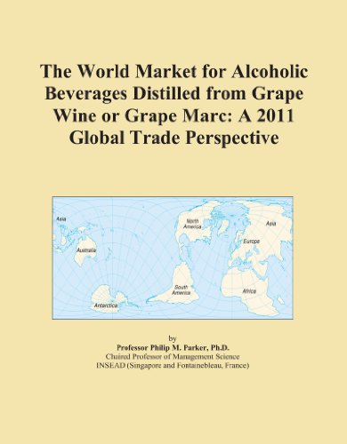 The World Market for Alcoholic Beverages Distilled from Grape Wine or Grape Marc: A 2011 Global Trade Perspective
