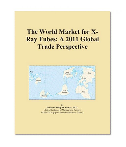 The World Market for X-Ray Tubes: A 2011 Global Trade Perspective