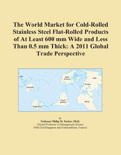 The World Market for Cold-Rolled Stainless Steel Flat-Rolled Products of At Least 600 mm Wide and Less Than 0.5 mm Thick: A 2011 Global Trade Perspective