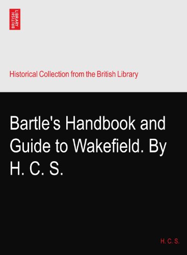Bartle's Handbook and Guide to Wakefield. By H. C. S.
