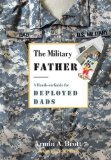 The Military Father: A Hands-on Guide for Deployed Dads (New Father Series)