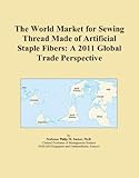 The World Market for Sewing Thread Made of Artificial Staple Fibers: A 2011 Global Trade Perspective