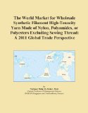 The World Market for Wholesale Synthetic Filament High-Tenacity Yarn Made of Nylon, Polyamides, or Polyesters Excluding Sewing Thread: A 2011 Global Trade Perspective