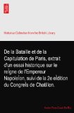 De la Bataille et de la Capitulation de Paris, extrait d'un essai historique sur le reÃŒgne de l'Empereur NapoleÃŒon, suivi de la 2e eÃŒdition du CongreÃŒs de Chatillon.