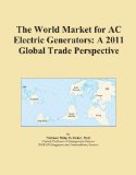 The World Market for AC Electric Generators: A 2011 Global Trade Perspective