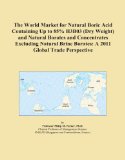 The World Market for Natural Boric Acid Containing Up to 85% H3B03 (Dry Weight) and Natural Borates and Concentrates Excluding Natural Brine Borates: A 2011 Global Trade Perspective