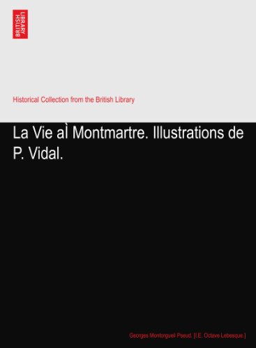 La Vie aÃŒ Montmartre. Illustrations de P. Vidal.