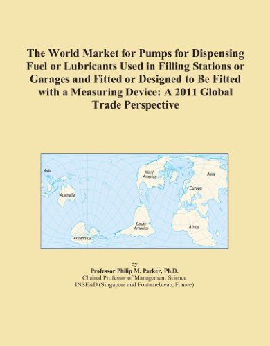 The World Market for Pumps for Dispensing Fuel or Lubricants Used in Filling Stations or Garages and Fitted or Designed to Be Fitted with a Measuring Device: A 2011 Global Trade Perspective