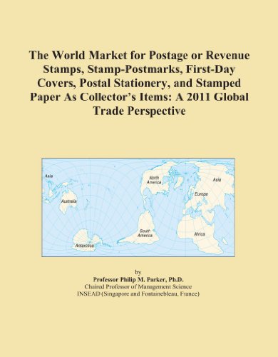 The World Market for Postage or Revenue Stamps, Stamp-Postmarks, First-Day Covers, Postal Stationery, and Stamped Paper As Collector's Items: A 2011 Global Trade Perspective