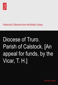 Diocese of Truro. Parish of Calstock. [An appeal for funds, by the Vicar, T. H.]