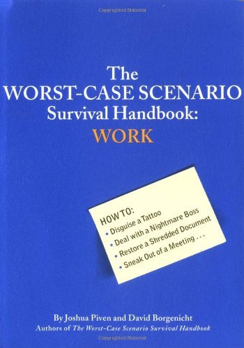 The Worst Case Scenario Survival Handbook WORK how to disguise a tattoo deal with a nightmare boss restore a shredded document sneak out of a meeting 2003 Quirk paperback