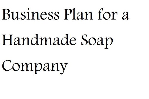 Business Plan for a Handmade Soap Company (Fill-in-the-Blank Business Plan for a Handmade Soap Company)