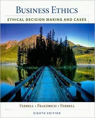 O. C. Ferrell's,J. Fraedrich's Business Ethics 8th(eighth) edition(Business Ethics: Ethical Decision Making & Cases (Paperback))(2010)