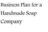 Business Plan for a Handmade Soap Company (Fill-in-the-Blank Business Plan for a Handmade Soap Company)