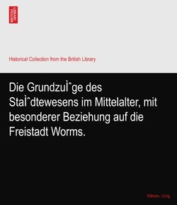 Die GrundzuÃŒge des StaÃŒdtewesens im Mittelalter, mit besonderer Beziehung auf die Freistadt Worms.