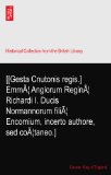 [[Gesta Cnutonis regis.] EmmÃƒ| Anglorum ReginÃƒ| Richardi I. Ducis Normannorum filiÃƒ| Encomium, incerto authore, sed coÃƒ|taneo.]