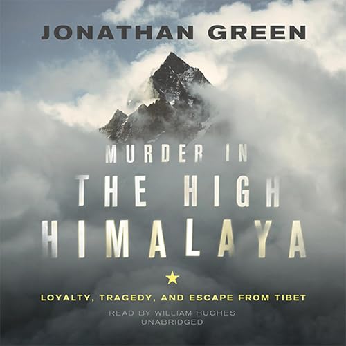 Murder in the High Himalaya: Loyalty, Tragedy, and Escape from Tibet