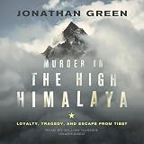 Murder in the High Himalaya: Loyalty, Tragedy, and Escape from Tibet